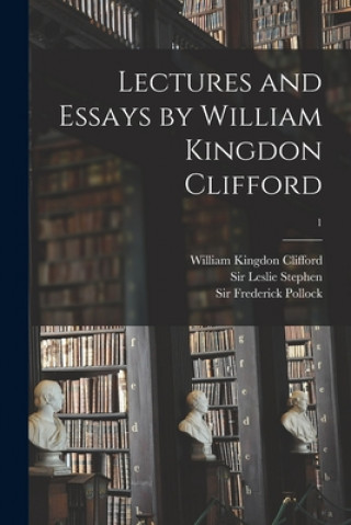 Boek Lectures and Essays by William Kingdon Clifford; 1 William Kingdon 1845-1879 Clifford