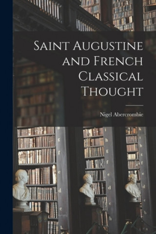 Book Saint Augustine and French Classical Thought Nigel Abercrombie