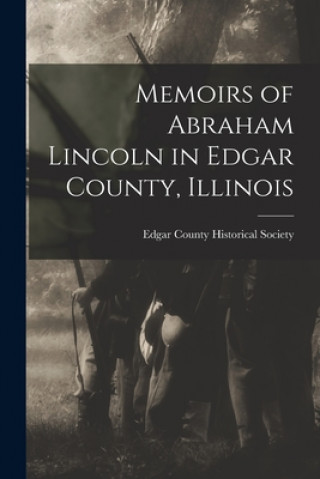 Boek Memoirs of Abraham Lincoln in Edgar County, Illinois Edgar County Historical Society
