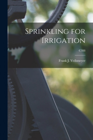 Kniha Sprinkling for Irrigation; C388 Frank J. 1886-1977 Veihmeyer