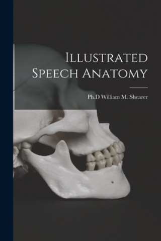 Knjiga Illustrated Speech Anatomy William M. Ph. D. Shearer