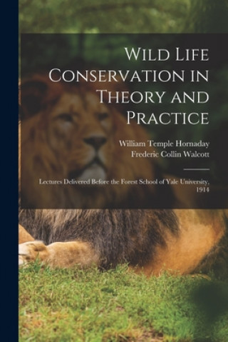 Boek Wild Life Conservation in Theory and Practice William Temple 1854-1937 Hornaday
