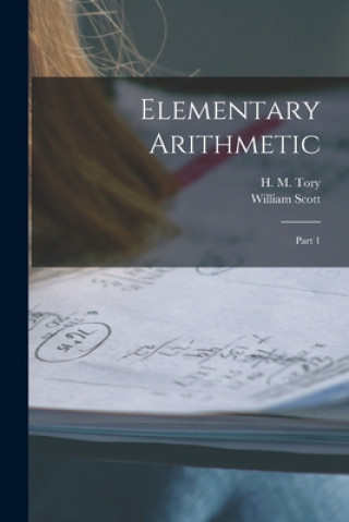 Knjiga Elementary Arithmetic [microform]: Part 1 H. M. (Henry Marshall) 1864-1947 Tory