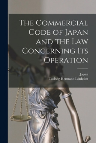 Книга Commercial Code of Japan and the Law Concerning Its Operation Japan