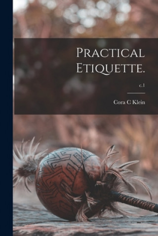 Knjiga Practical Etiquette.; c.1 Cora C. Klein