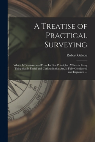 Kniha Treatise of Practical Surveying Robert Gibson