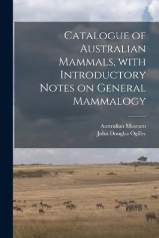 Kniha Catalogue of Australian Mammals, With Introductory Notes on General Mammalogy Australian Museum