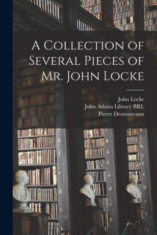 Kniha A Collection of Several Pieces of Mr. John Locke John 1632-1704 Locke
