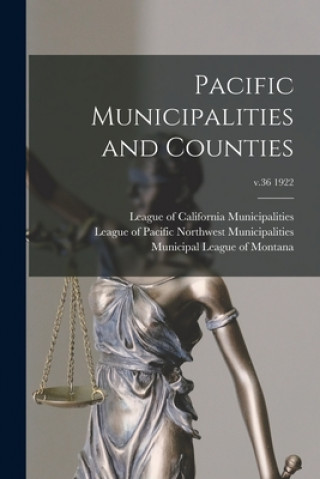 Knjiga Pacific Municipalities and Counties; v.36 1922 League of California Municipalities
