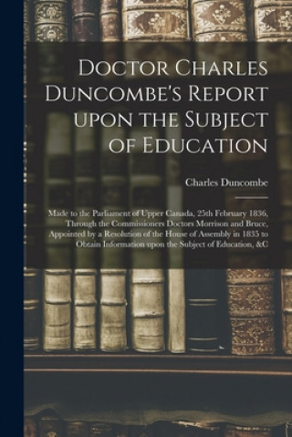 Kniha Doctor Charles Duncombe's Report Upon the Subject of Education [microform] Charles 1792-1875 Duncombe
