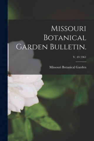 Kniha Missouri Botanical Garden Bulletin.; v. 49 1961 Missouri Botanical Garden