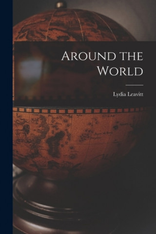 Kniha Around the World [microform] Lydia Leavitt