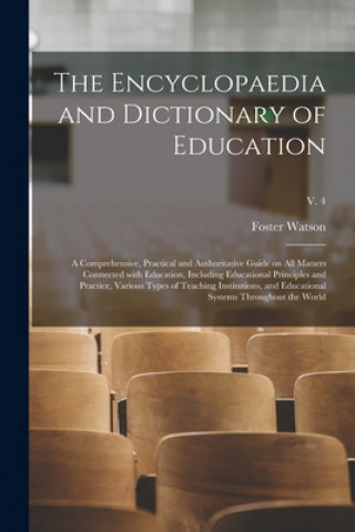 Buch Encyclopaedia and Dictionary of Education; a Comprehensive, Practical and Authoritative Guide on All Matters Connected With Education, Including Educa Foster 1860-1929 Ed Watson