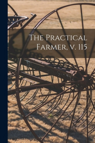 Knjiga The Practical Farmer, V. 115 Anonymous