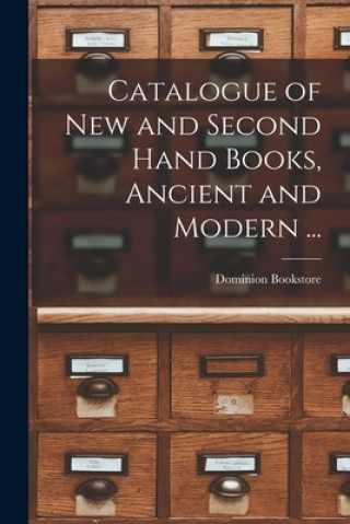 Book Catalogue of New and Second Hand Books, Ancient and Modern ... [microform] Ont ). Dominion Bookstore (Toronto