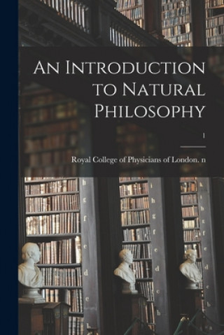Könyv An Introduction to Natural Philosophy; 1 Royal College of Physicians of London