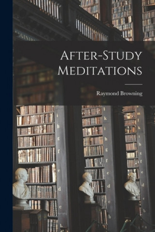Knjiga After-study Meditations Raymond 1879-1953 Browning