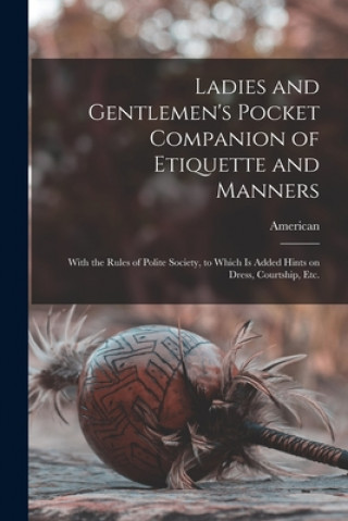 Kniha Ladies and Gentlemen's Pocket Companion of Etiquette and Manners American