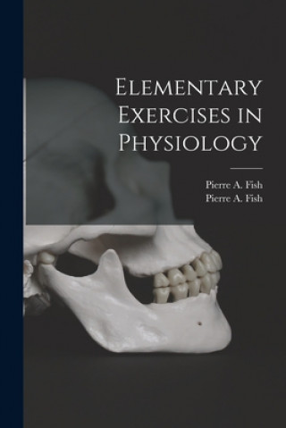 Knjiga Elementary Exercises in Physiology Pierre a. (Pierre Augustine) 1. Fish