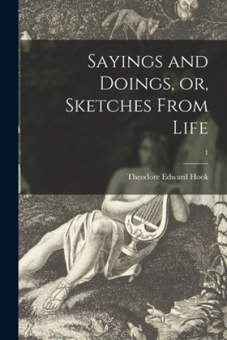 Boek Sayings and Doings, or, Sketches From Life; 1 Theodore Edward 1788-1841 Hook