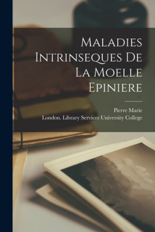 Kniha Maladies Intrinseques De La Moelle Epiniere [electronic Resource] Pierre Marie