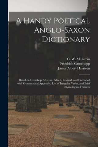 Kniha Handy Poetical Anglo-Saxon Dictionary C. W. M. (Christian Wilhelm Mi Grein