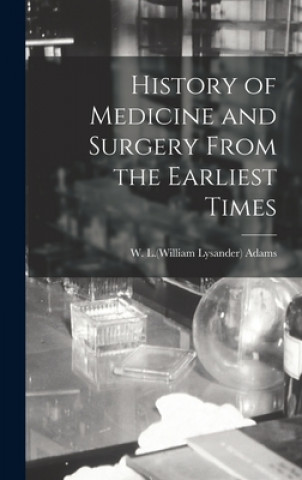 Kniha History of Medicine and Surgery From the Earliest Times W. L. (William Lysander) 1821-1 Adams