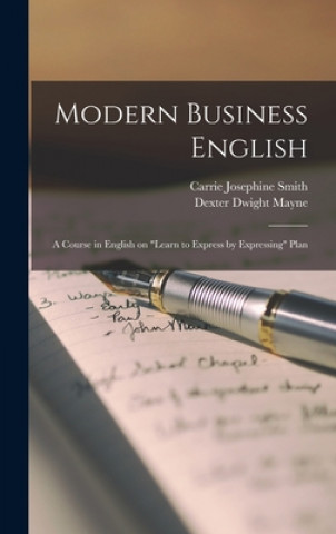 Carte Modern Business English: a Course in English on Learn to Express by Expressing Plan Carrie Josephine Smith