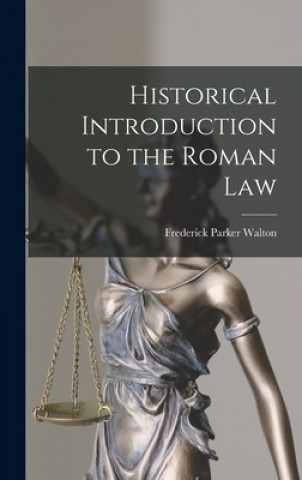 Kniha Historical Introduction to the Roman Law Frederick Parker 1858-1948 Walton