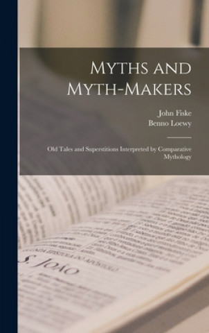 Könyv Myths and Myth-makers John 1842-1901 Fiske