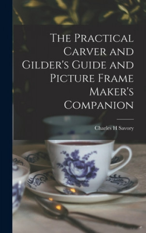 Book The Practical Carver and Gilder's Guide and Picture Frame Maker's Companion Charles H. Savory