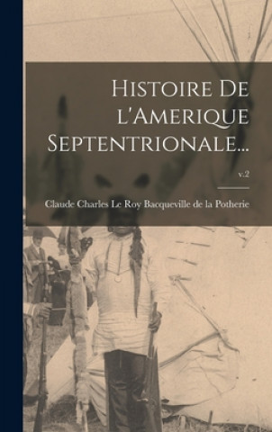 Knjiga Histoire De L'Amerique Septentrionale...; v.2 Claude Ch Bacqueville de la Potherie