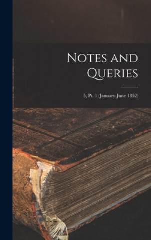 Boek Notes and Queries; 5, pt. 1 (January-June 1852) Anonymous