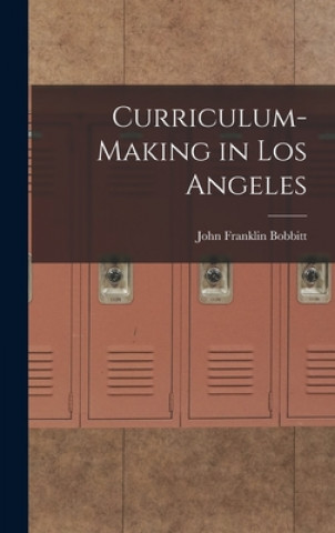 Boek Curriculum-making in Los Angeles John Franklin 1876- Bobbitt