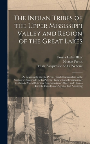 Könyv Indian Tribes of the Upper Mississippi Valley and Region of the Great Lakes Emma Helen D. 1911 Blair