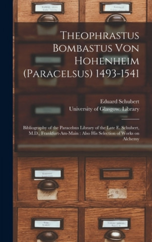 Könyv Theophrastus Bombastus Von Hohenheim (Paracelsus) 1493-1541 Eduard 1822-1892 Schubert