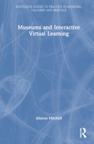Knjiga Museums and Interactive Virtual Learning Allyson Mitchell