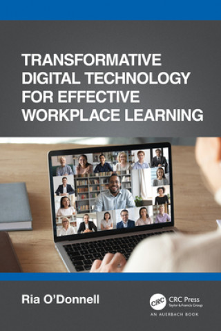 Knjiga Transformative Digital Technology for Effective Workplace Learning Ria O'Donnell