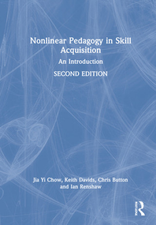 Kniha Nonlinear Pedagogy in Skill Acquisition Jia Yi Chow