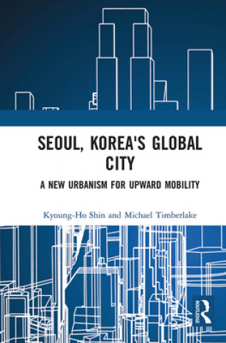 Könyv Seoul, Korea's Global City Kyoung-Ho Shin