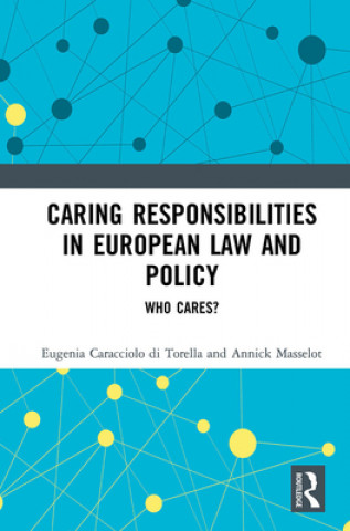 Carte Caring Responsibilities in European Law and Policy Eugenia Caracciolo Di Torella