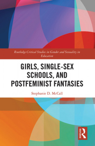Boek Girls, Single-Sex Schools, and Postfeminist Fantasies Stephanie McCall