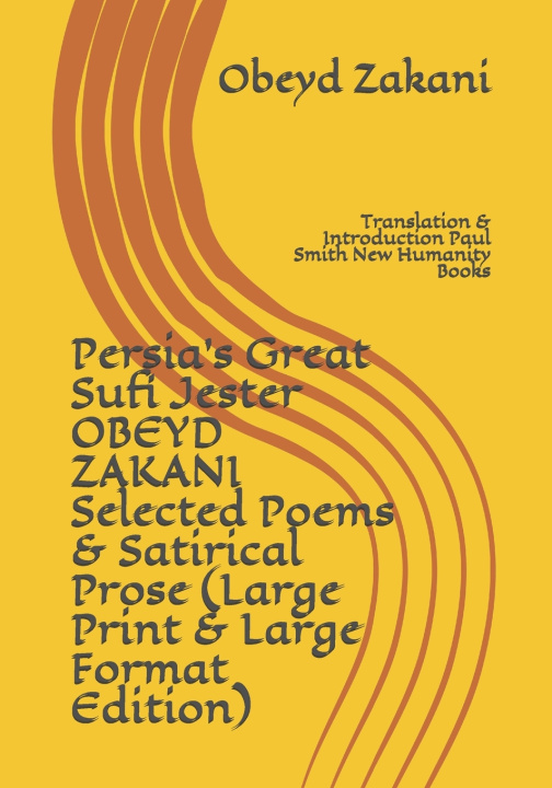 Boek Persia's Great Sufi Jester OBEYD ZAKANI Selected Poems & Satirical Prose (Large Print & Large Format Edition): Translation & Introduction Paul Smith N Paul Smith