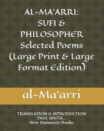 Al-Ma'arri: SUFI & PHILOSOPHER Selected Poems (Large Print & Large Format Edition): TRANSLATION & INTRODUCTION PAUL SMITH... New H