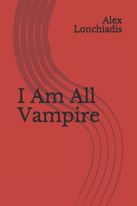 Knjiga I Am All Vampire Alex Lonchiadis