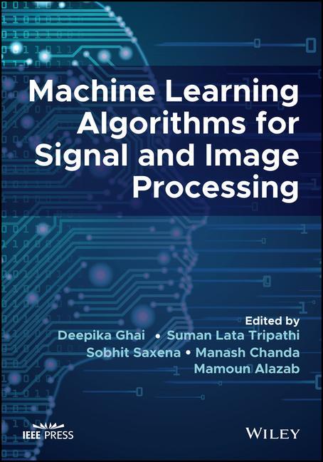 Book Machine Learning Algorithms for Signal and Image P rocessing Suman Lata Tripathi