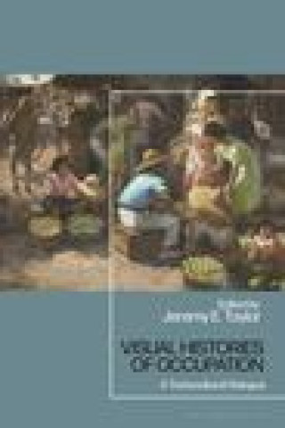 Knjiga Visual Histories of Occupation Jeremy E. Taylor