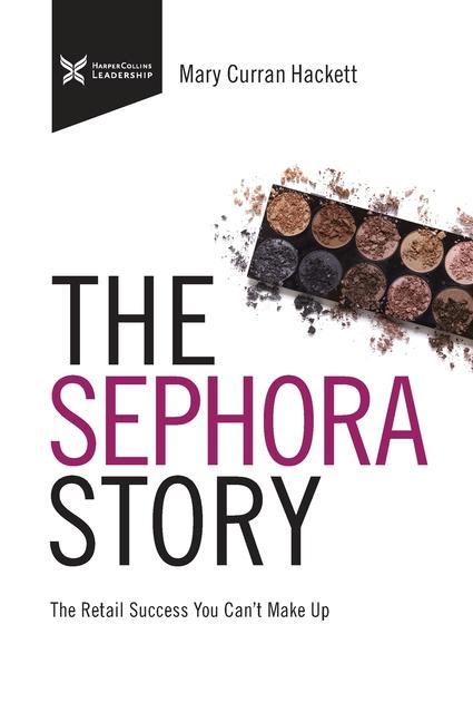 Könyv The Sephora Story: The Retail Success You Can't Makeup Mary Curran Hackett