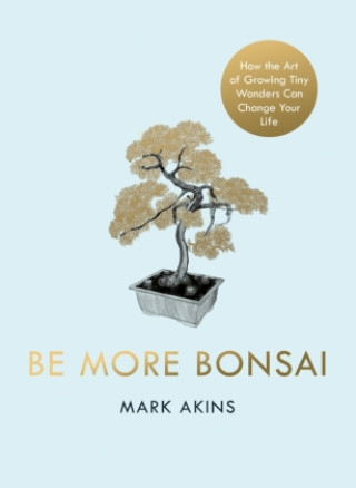 Book Be More Bonsai Mark Akins