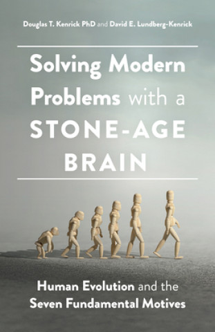 Kniha Solving Modern Problems With a Stone-Age Brain Douglas T. Kenrick